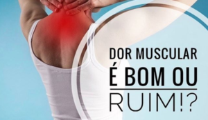 A DOR MUSCULAR APÓS O TREINO É BOM OU RUIM